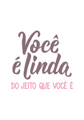 Translation from Portuguese - You are beautiful the way you are. Perfect design for greeting cards, posters and social media. Brazilian Lettering.