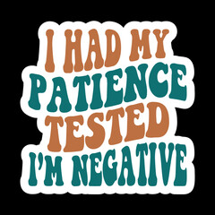 I Had My Patience Tested I’m Negative