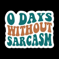 O Days Without Sarcasm