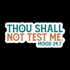 Thou Shall Not Test Me. Mood