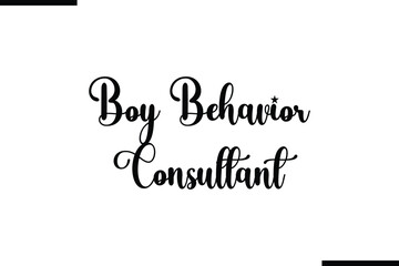 Boy Behavior Consultant Saying Typography Text Art
