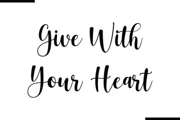 Give With Your Heart Saying Typography Text Art