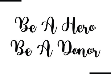 Be A Hero Be A Donor Saying Typography Text Art