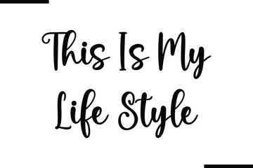 This Is My Life Style Saying Typography Text Art