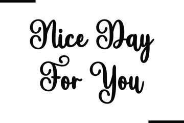 Nice Day For You Saying Typography Text Art