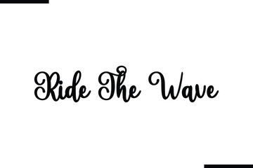 Ride The Wave Beautiful Typography Text Quote 