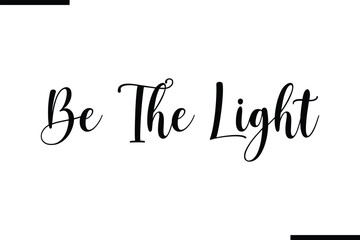 Be The Light Beautiful Typography Text Quote 