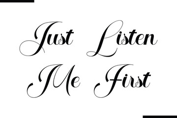 Obraz premium Just Listen Me First Modern Black Text Typography
