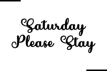 Saturday Please Stay Modern Black Text Typography