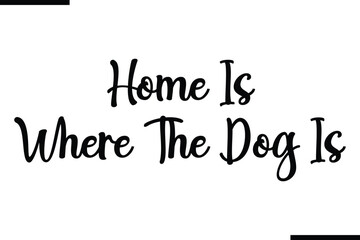 Home Is Where The Dog Is Modern Black Text Typography