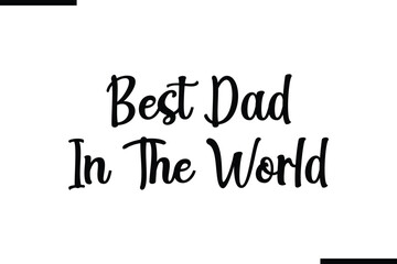 Best Dad In The World Modern Black Text Typography