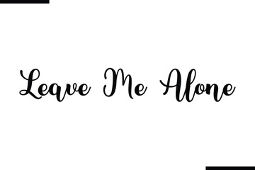 Leave Me Alone Stylish Typography Black Text