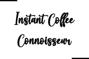 Instant Coffee Connoisseur. Calligraphy Black Text