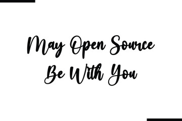 May Open Source Be With You Calligraphy Black Text