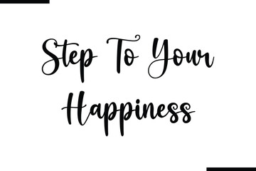 Step To Your Happiness Calligraphy Black Text