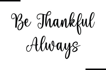 Be Thankful Always Calligraphy Black Text