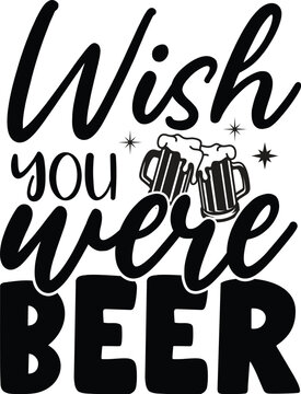 Wish yuo were beer