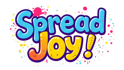 “Spread Joy” text in a bubbly, fun font with splashes of bright colors. Generative AI