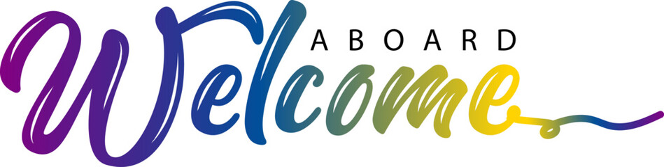 Welcome Aboard. Hand drawn vector lettering. Isolated on white background, Welcome Aboard gradient text