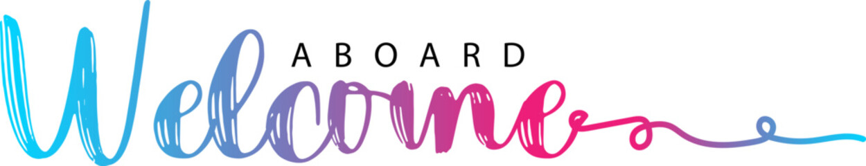 Welcome Aboard. Hand drawn vector lettering. Isolated on white background, Welcome Aboard gradient text