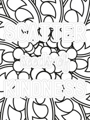 Kindness Quotes Flower Coloring Page Beautiful black and white illustration for adult coloring book, All these designs are hand-drawn and unique