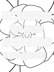 Kindness Quotes Flower Coloring Page Beautiful black and white illustration for adult coloring book, All these designs are hand-drawn and unique