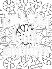 Kindness Quotes Flower Coloring Page Beautiful black and white illustration for adult coloring book, All these designs are hand-drawn and unique