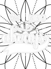 Kindness Quotes Flower Coloring Page Beautiful black and white illustration for adult coloring book, All these designs are hand-drawn and unique