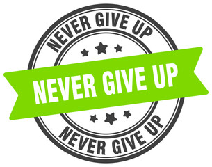 NEVER GIVE UP