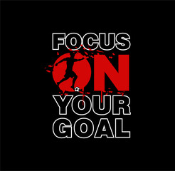 Focus On Your Goal, football sport, typography graphic design, for t-shirt prints, vector illustration.