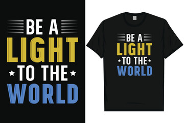 Be a light to the world best quotes motivational quotes typography tshirt design
