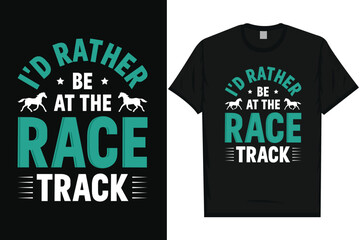 I'd rather be at the race track horses, riding horses racing vintage graphics typography t-shirt design