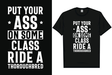 Put your asshorses, riding horses racing vintage graphics typography t-shirt design