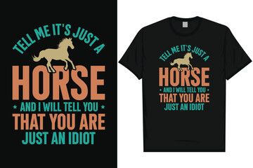 Tell me it's just a horse horses, riding horses racing vintage graphics typography t-shirt design