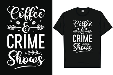 Coffee and crime shows typography tshirt design