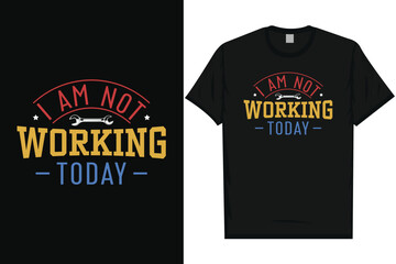 I'm not working today labor day typography tshirt design