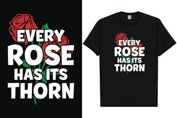 Every rose has its thorn flowers typography tshirt design