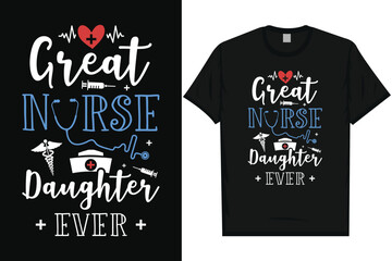 Great nurse daughter ever nurse or nursing typography tshirt design