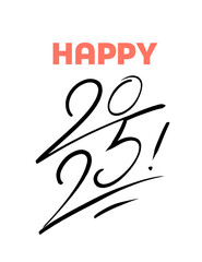 Vector artistic inscription happy 2025 in modern calligraphy style. Lettering card, holiday template, banner. New year greeting art.