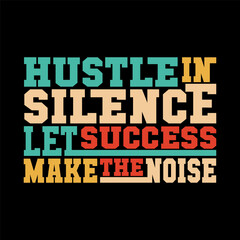 Hustle in Silence Let Success Make the Noise Motivational Vector T-Shirt Design for Inspirational Apparel
