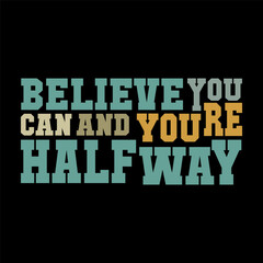 Believe You Can and You're Halfway There