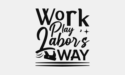 Work Play Labor's Way - Labor Day with custom T-shirt designs featuring vibrant illustrations, cartoon clipart, and detailed line art. Perfect for apparel, prints, and more. Instant download available