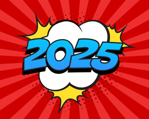 Retro comic speech bubble with colorful halftone shadow. Number 2025 text for New Year. Vector illustration, vintage design, pop art style.	