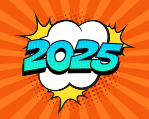 Retro comic speech bubble with colorful halftone shadow. Number 2025 text for New Year. Vector illustration, vintage design, pop art style.	