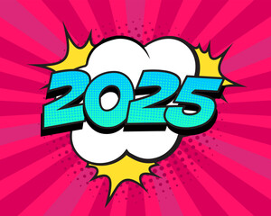 Retro comic speech bubble with colorful halftone shadow. Number 2025 text for New Year. Vector illustration, vintage design, pop art style.	