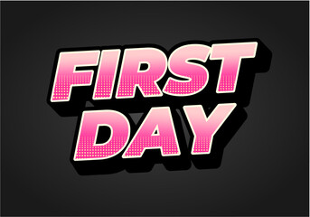 First day. Text effect in 3D style with modern colors