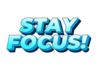 Stay focus. Text effect in 3D style with good colors