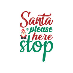 Santa Please Stop Here - Christmas Typography T-shirt Design Vector