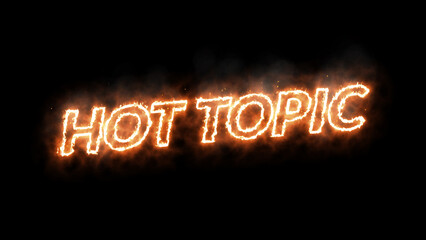 Hot Topic announcement sign. Fire effect with embers and smoke. Text overlay with black background.