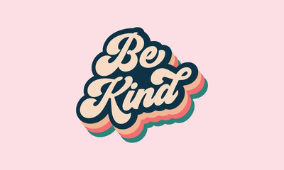 Be Kind typography vintage retro rainbow rainbow layered concept 70s style shirt design vector template 970s vintage retro cool design for t shirt, poster, banner, wall art , mug , sticker,	
